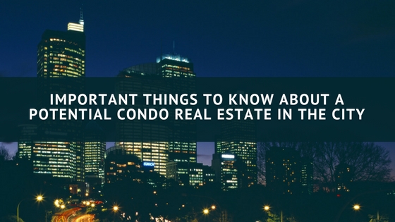 Important Things To Know About A Potential Condoreal estate in the city